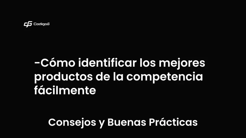 imagen destacada del post con un texto en el centro que dice Cómo identificar los mejores productos de la competencia fácilmente y abajo del texto aparece la categoria del post que es Consejos y Buenas Prácticas