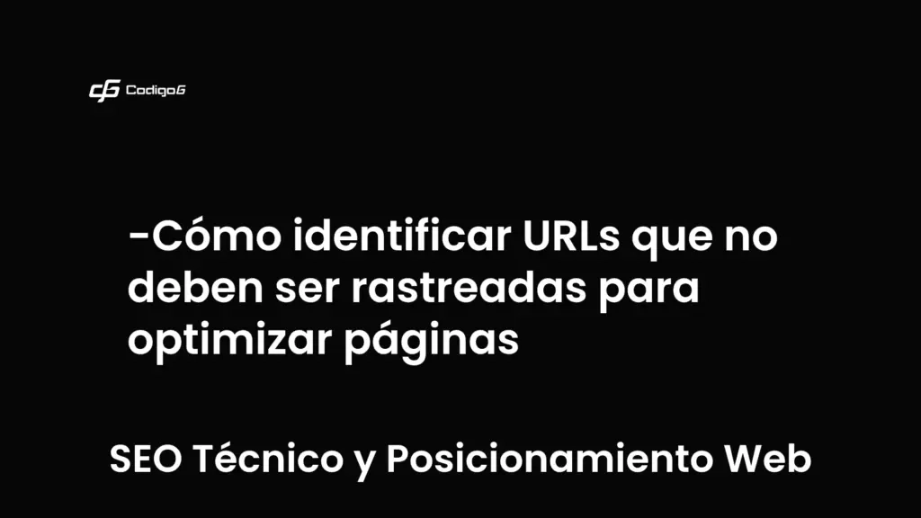 imagen destacada del post con un texto en el centro que dice Cómo identificar URLs que no deben ser rastreadas para optimizar páginas y abajo del texto aparece la categoria del post que es SEO Técnico y Posicionamiento Web