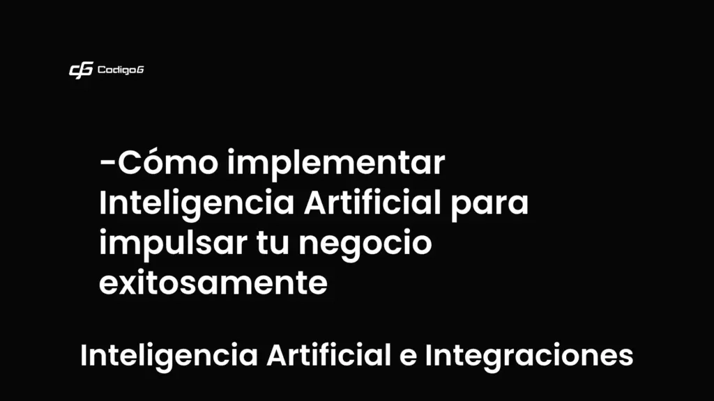 imagen destacada del post con un texto en el centro que dice Cómo implementar Inteligencia Artificial para impulsar tu negocio exitosamente y abajo del texto aparece la categoria del post que es Inteligencia Artificial e Integraciones