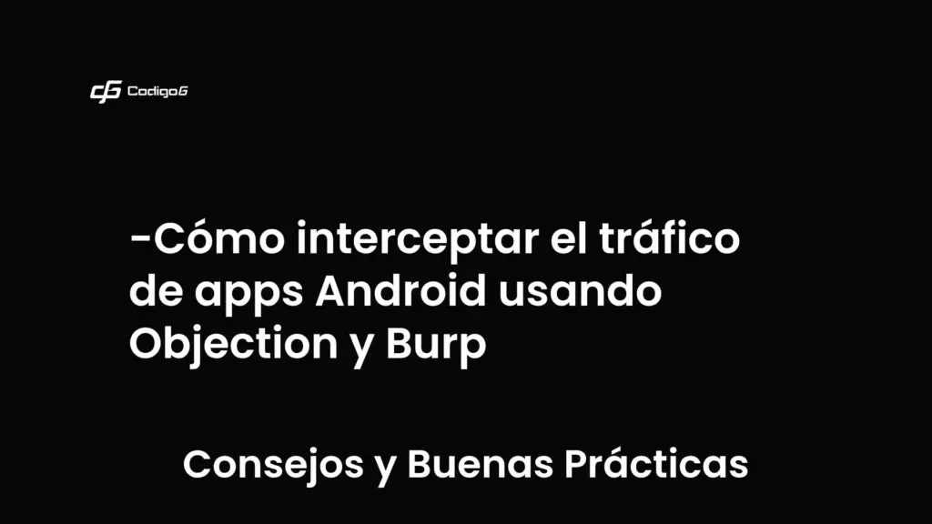 imagen destacada del post con un texto en el centro que dice Cómo interceptar el tráfico de apps Android usando Objection y Burp y abajo del texto aparece la categoria del post que es Consejos y Buenas Prácticas