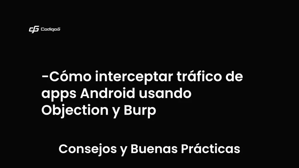 imagen destacada del post con un texto en el centro que dice Cómo interceptar tráfico de apps Android usando Objection y Burp y abajo del texto aparece la categoria del post que es Consejos y Buenas Prácticas