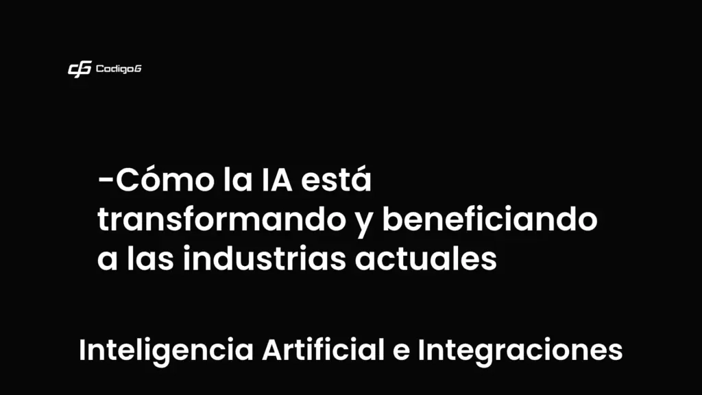 imagen destacada del post con un texto en el centro que dice Cómo la IA está transformando y beneficiando a las industrias actuales y abajo del texto aparece la categoria del post que es Inteligencia Artificial e Integraciones
