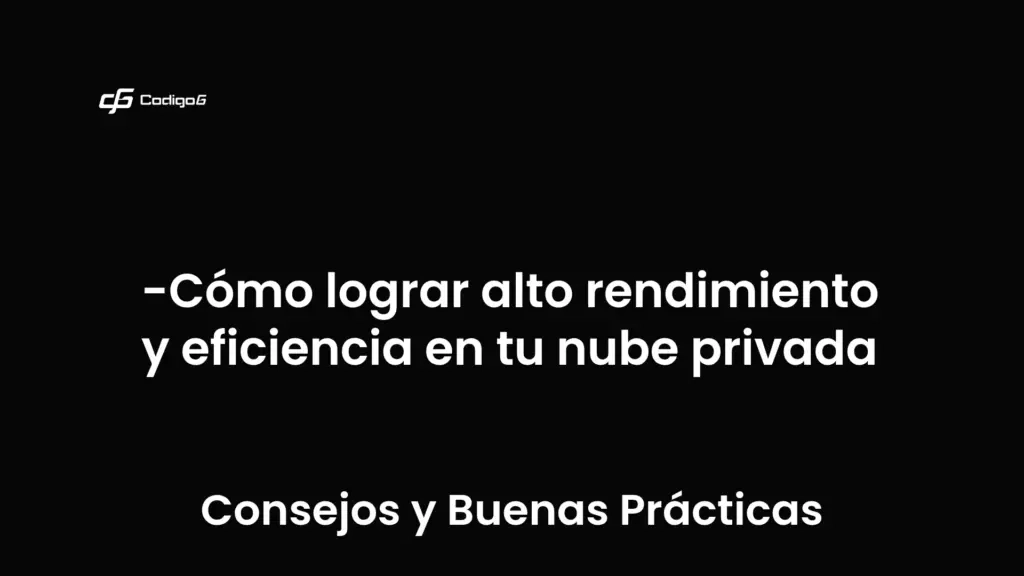 imagen destacada del post con un texto en el centro que dice Cómo lograr alto rendimiento y eficiencia en tu nube privada y abajo del texto aparece la categoria del post que es Consejos y Buenas Prácticas