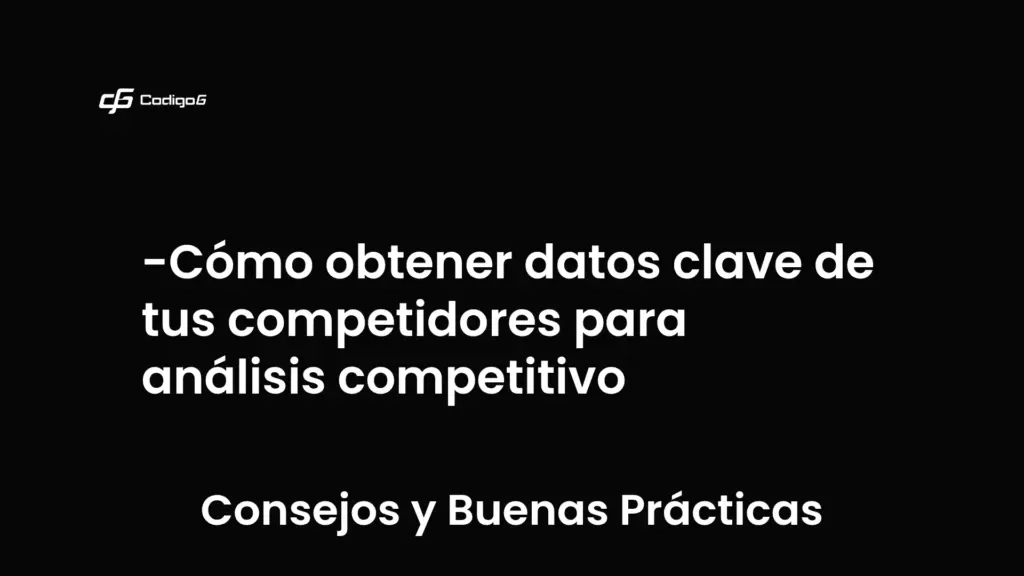 imagen destacada del post con un texto en el centro que dice Cómo obtener datos clave de tus competidores para análisis competitivo y abajo del texto aparece la categoria del post que es Consejos y Buenas Prácticas