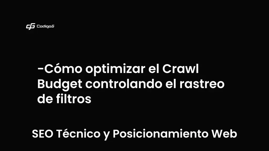 imagen destacada del post con un texto en el centro que dice Cómo optimizar el Crawl Budget controlando el rastreo de filtros y abajo del texto aparece la categoria del post que es SEO Técnico y Posicionamiento Web