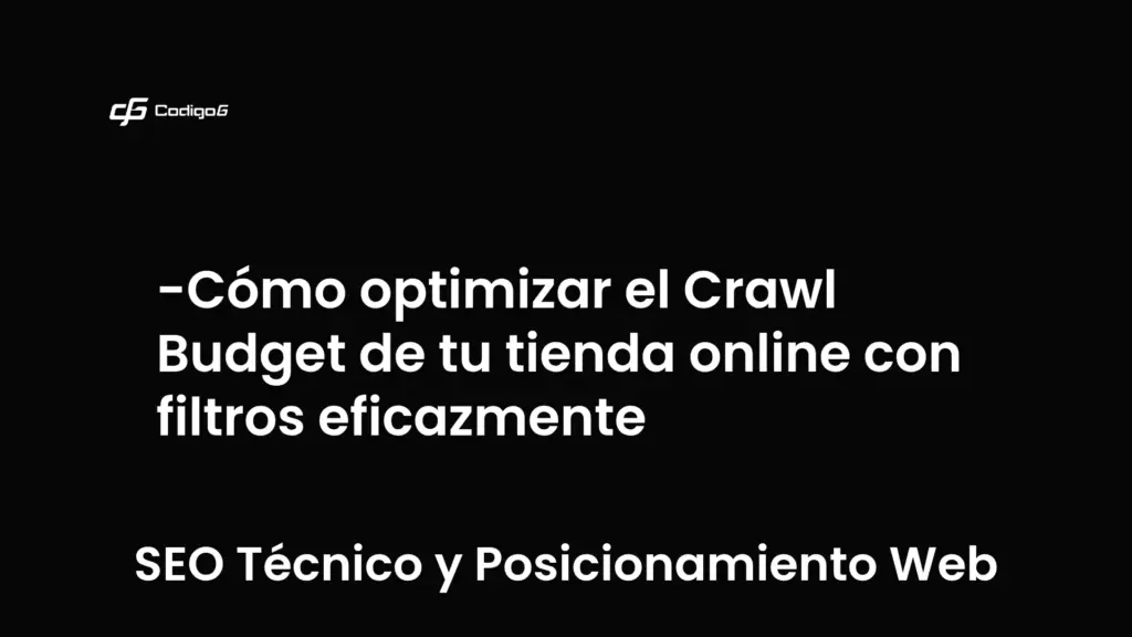 imagen destacada del post con un texto en el centro que dice Cómo optimizar el Crawl Budget de tu tienda online con filtros eficazmente y abajo del texto aparece la categoria del post que es SEO Técnico y Posicionamiento Web