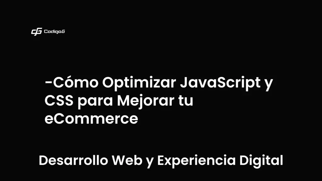 imagen destacada del post con un texto en el centro que dice Cómo Optimizar JavaScript y CSS para Mejorar tu eCommerce y abajo del texto aparece la categoria del post que es Desarrollo Web y Experiencia Digital