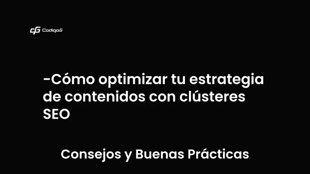 imagen destacada del post con un texto en el centro que dice Cómo optimizar tu estrategia de contenidos con clústeres SEO y abajo del texto aparece la categoria del post que es Consejos y Buenas Prácticas