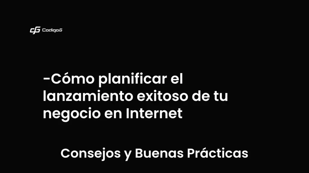 imagen destacada del post con un texto en el centro que dice Cómo planificar el lanzamiento exitoso de tu negocio en Internet y abajo del texto aparece la categoria del post que es Consejos y Buenas Prácticas