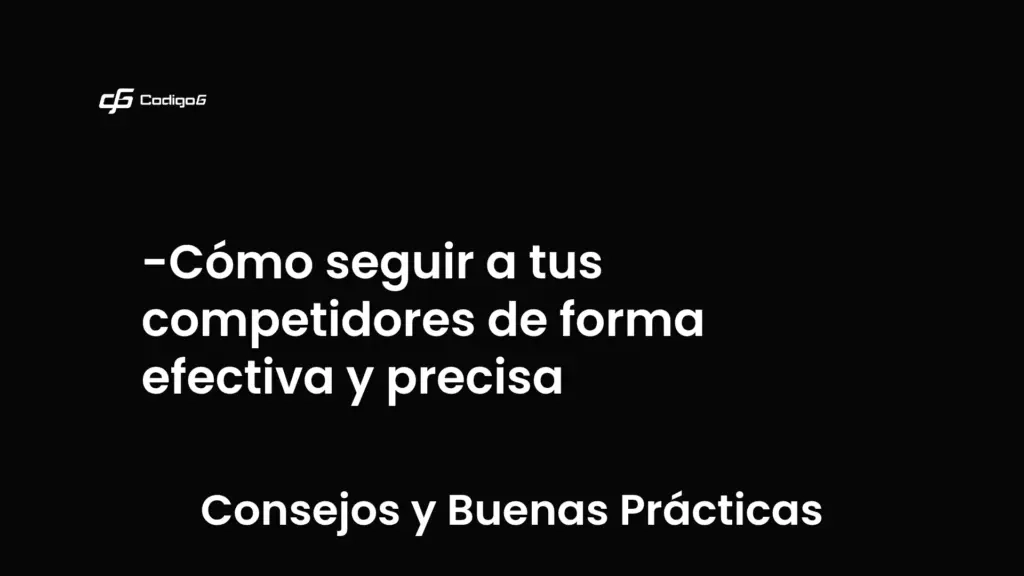 imagen destacada del post con un texto en el centro que dice Cómo seguir a tus competidores de forma efectiva y precisa y abajo del texto aparece la categoria del post que es Consejos y Buenas Prácticas