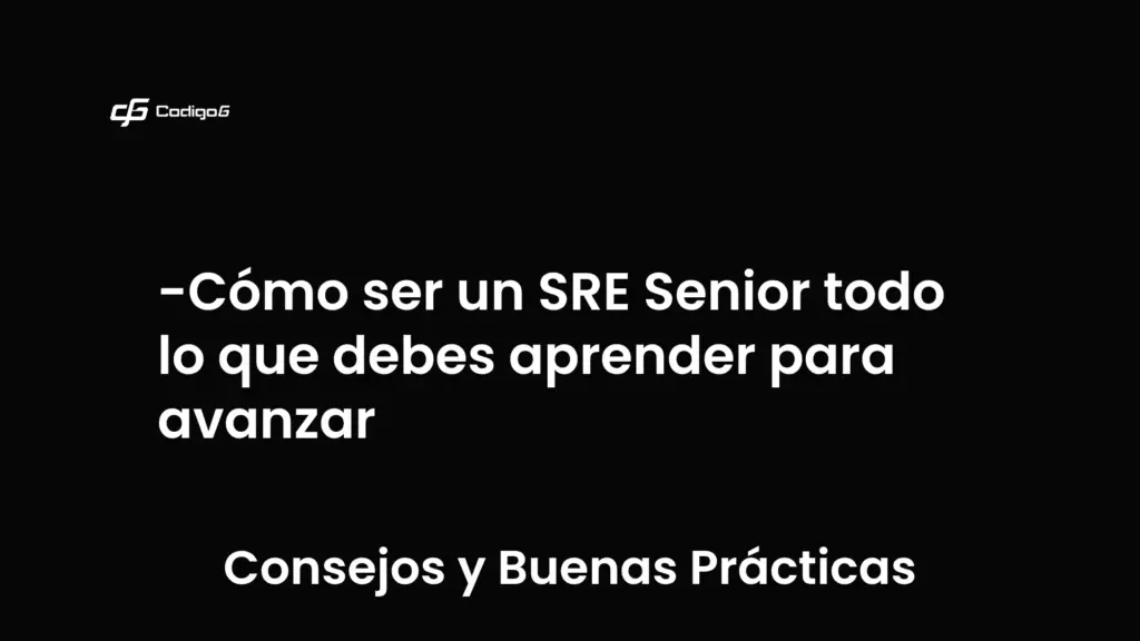 imagen destacada del post con un texto en el centro que dice Cómo ser un SRE Senior todo lo que debes aprender para avanzar y abajo del texto aparece la categoria del post que es Consejos y Buenas Prácticas