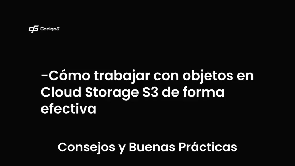 imagen destacada del post con un texto en el centro que dice Cómo trabajar con objetos en Cloud Storage S3 de forma efectiva y abajo del texto aparece la categoria del post que es Consejos y Buenas Prácticas