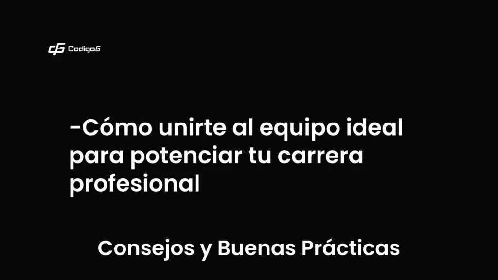 imagen destacada del post con un texto en el centro que dice Cómo unirte al equipo ideal para potenciar tu carrera profesional y abajo del texto aparece la categoria del post que es Consejos y Buenas Prácticas