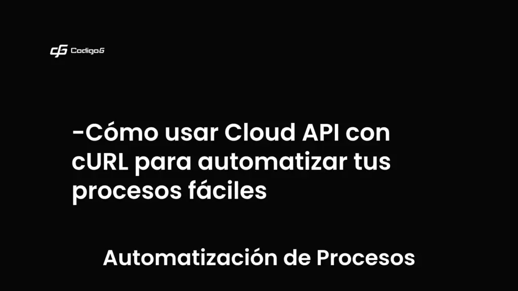 imagen destacada del post con un texto en el centro que dice Cómo usar Cloud API con cURL para automatizar tus procesos fáciles y abajo del texto aparece la categoria del post que es Automatización de Procesos