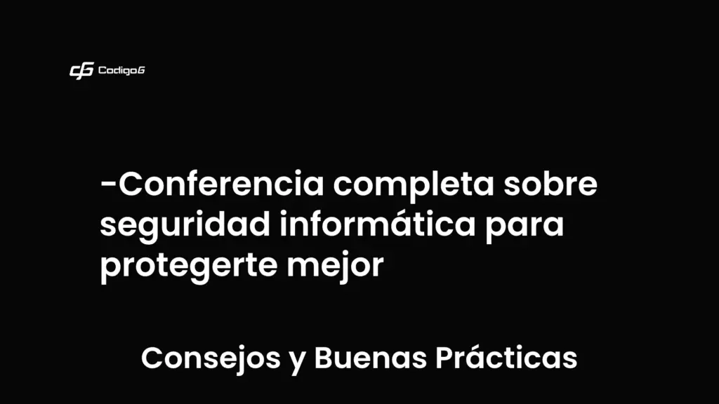 imagen destacada del post con un texto en el centro que dice Conferencia completa sobre seguridad informática para protegerte mejor y abajo del texto aparece la categoria del post que es Consejos y Buenas Prácticas