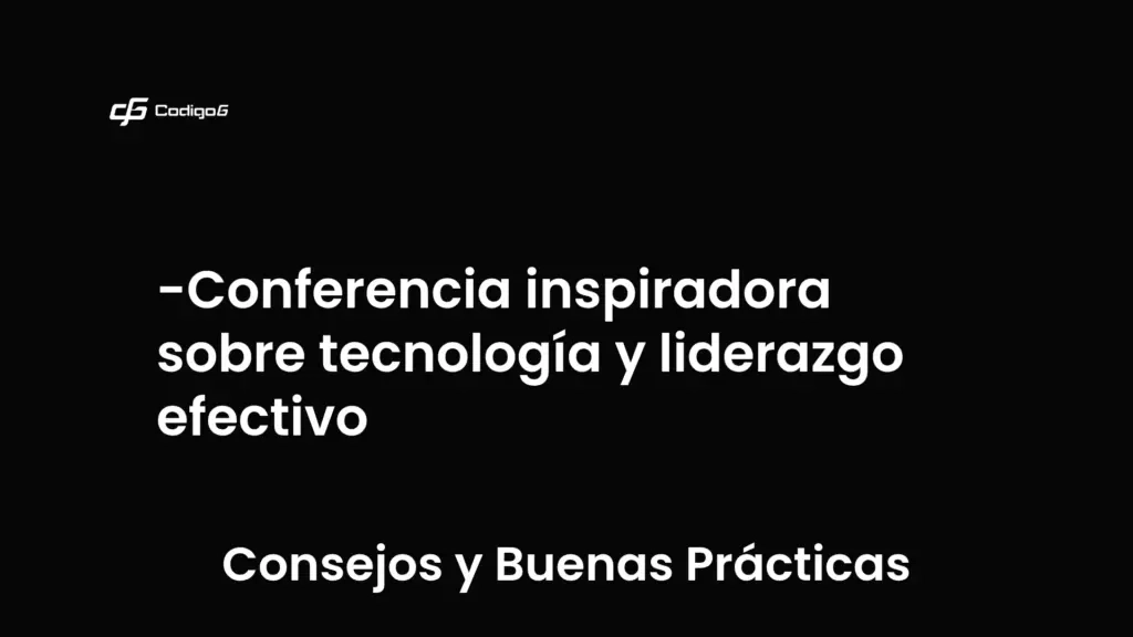 imagen destacada del post con un texto en el centro que dice Conferencia inspiradora sobre tecnología y liderazgo efectivo y abajo del texto aparece la categoria del post que es Consejos y Buenas Prácticas