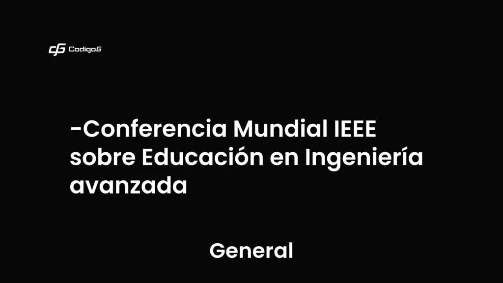 imagen destacada del post con un texto en el centro que dice Conferencia Mundial IEEE sobre Educación en Ingeniería avanzada y abajo del texto aparece la categoria del post que es General