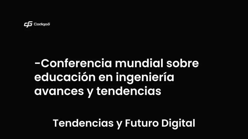 imagen destacada del post con un texto en el centro que dice Conferencia mundial sobre educación en ingeniería avances y tendencias y abajo del texto aparece la categoria del post que es Tendencias y Futuro Digital