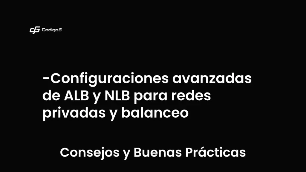 imagen destacada del post con un texto en el centro que dice Configuraciones avanzadas de ALB y NLB para redes privadas y balanceo y abajo del texto aparece la categoria del post que es Consejos y Buenas Prácticas