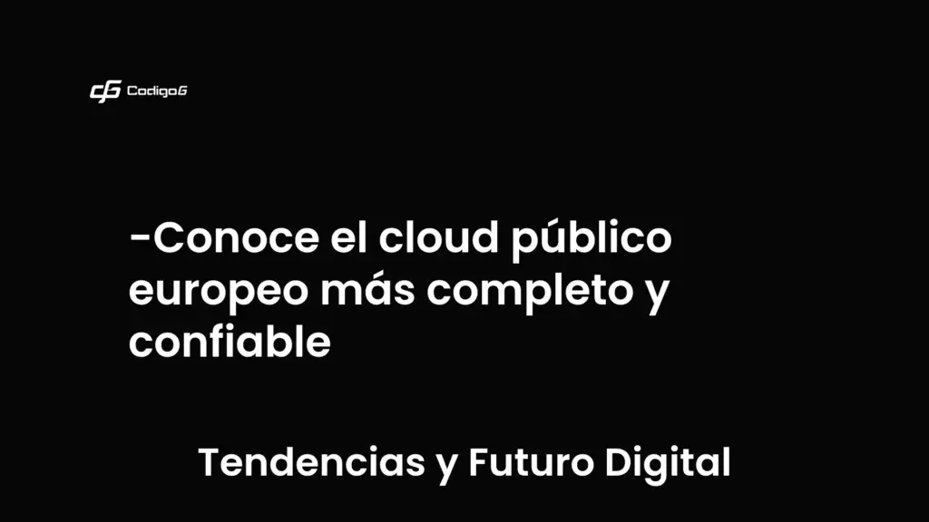 imagen destacada del post con un texto en el centro que dice Conoce el cloud público europeo más completo y confiable y abajo del texto aparece la categoria del post que es Tendencias y Futuro Digital