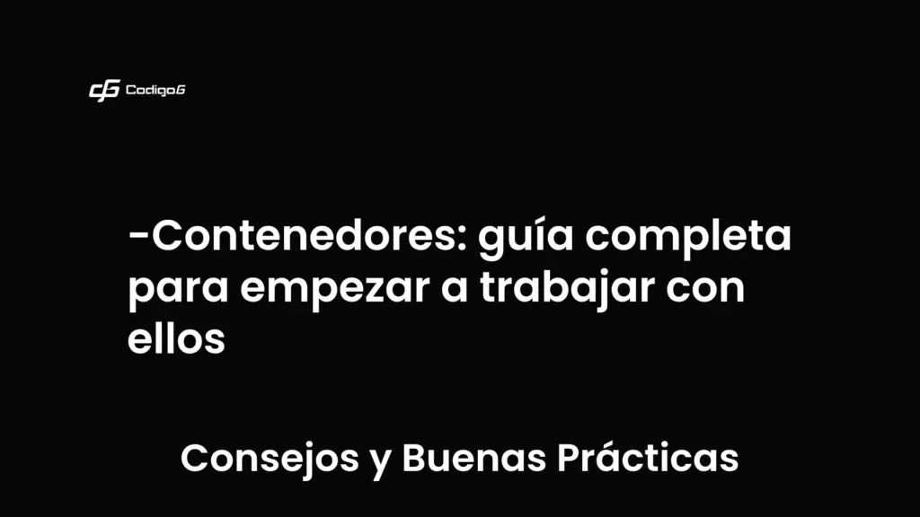 imagen destacada del post con un texto en el centro que dice Contenedores: guía completa para empezar a trabajar con ellos y abajo del texto aparece la categoria del post que es Consejos y Buenas Prácticas