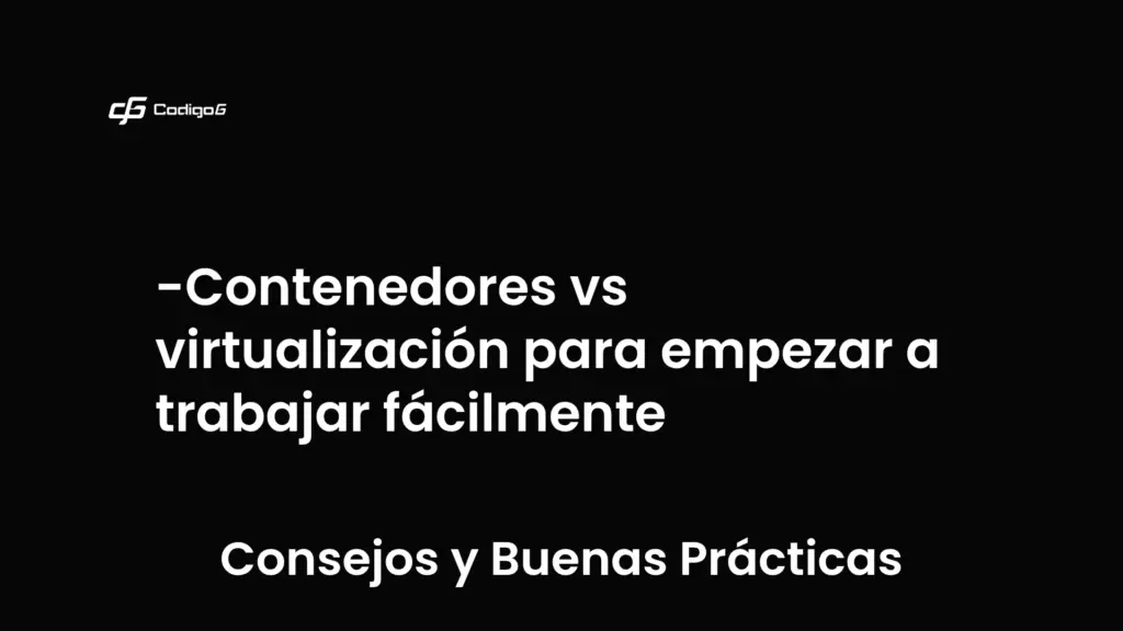imagen destacada del post con un texto en el centro que dice Contenedores vs virtualización para empezar a trabajar fácilmente y abajo del texto aparece la categoria del post que es Consejos y Buenas Prácticas