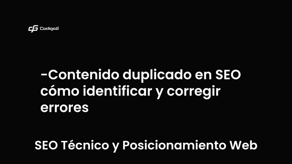 imagen destacada del post con un texto en el centro que dice Contenido duplicado en SEO cómo identificar y corregir errores y abajo del texto aparece la categoria del post que es SEO Técnico y Posicionamiento Web