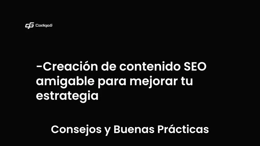 imagen destacada del post con un texto en el centro que dice Creación de contenido SEO amigable para mejorar tu estrategia y abajo del texto aparece la categoria del post que es Consejos y Buenas Prácticas