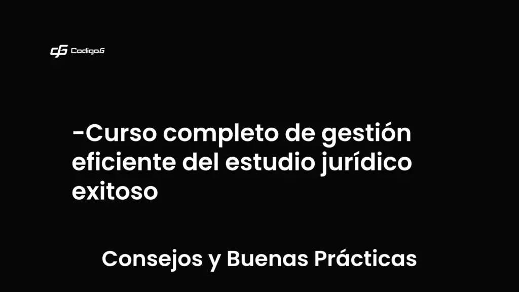 imagen destacada del post con un texto en el centro que dice Curso completo de gestión eficiente del estudio jurídico exitoso y abajo del texto aparece la categoria del post que es Consejos y Buenas Prácticas