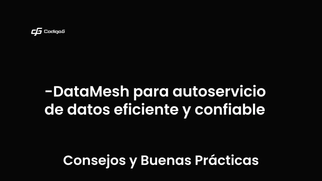 imagen destacada del post con un texto en el centro que dice DataMesh para autoservicio de datos eficiente y confiable y abajo del texto aparece la categoria del post que es Consejos y Buenas Prácticas