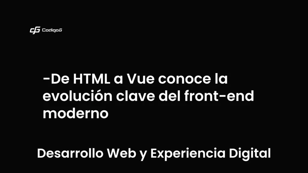 imagen destacada del post con un texto en el centro que dice De HTML a Vue conoce la evolución clave del front-end moderno y abajo del texto aparece la categoria del post que es Desarrollo Web y Experiencia Digital