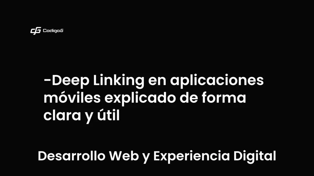 imagen destacada del post con un texto en el centro que dice Deep Linking en aplicaciones móviles explicado de forma clara y útil y abajo del texto aparece la categoria del post que es Desarrollo Web y Experiencia Digital