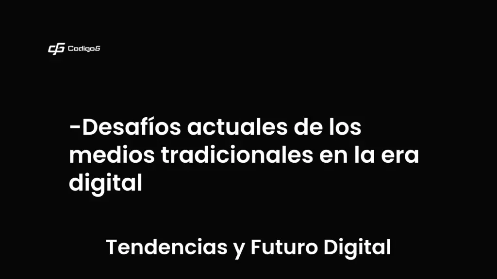 imagen destacada del post con un texto en el centro que dice Desafíos actuales de los medios tradicionales en la era digital y abajo del texto aparece la categoria del post que es Tendencias y Futuro Digital