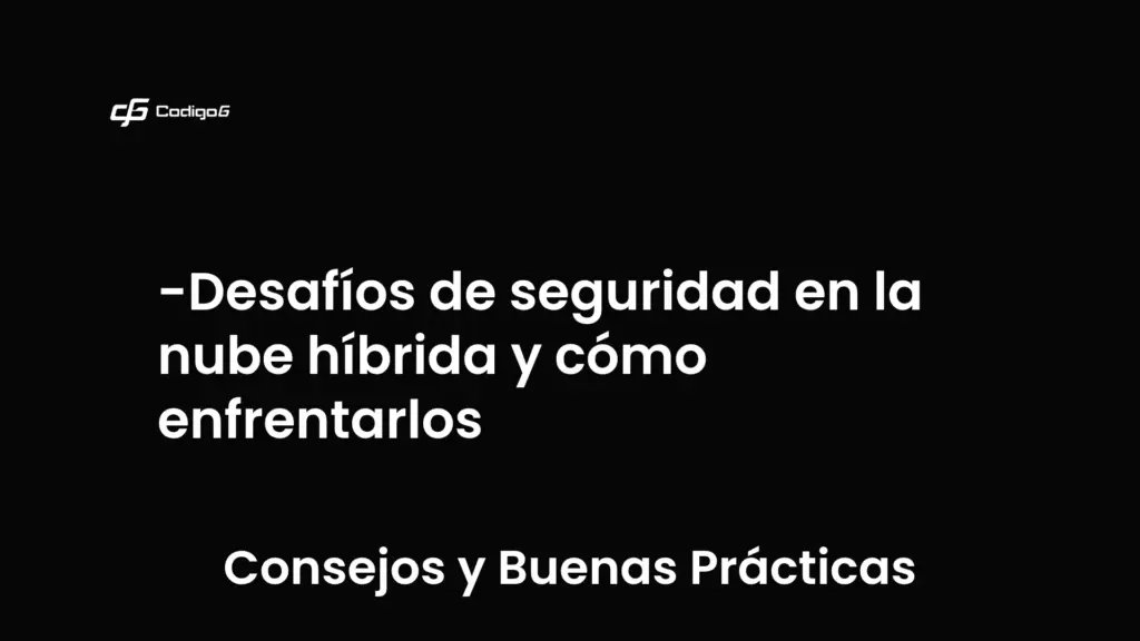 imagen destacada del post con un texto en el centro que dice Desafíos de seguridad en la nube híbrida y cómo enfrentarlos y abajo del texto aparece la categoria del post que es Consejos y Buenas Prácticas
