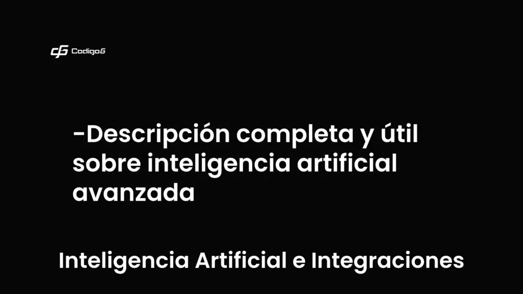 imagen destacada del post con un texto en el centro que dice Descripción completa y útil sobre inteligencia artificial avanzada y abajo del texto aparece la categoria del post que es Inteligencia Artificial e Integraciones