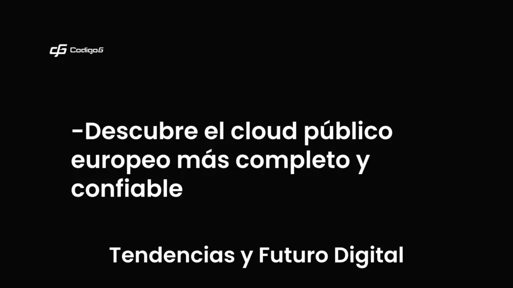 imagen destacada del post con un texto en el centro que dice Descubre el cloud público europeo más completo y confiable y abajo del texto aparece la categoria del post que es Tendencias y Futuro Digital