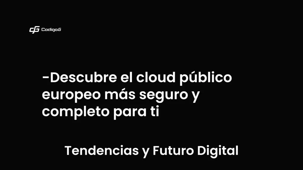 imagen destacada del post con un texto en el centro que dice Descubre el cloud público europeo más seguro y completo para ti y abajo del texto aparece la categoria del post que es Tendencias y Futuro Digital