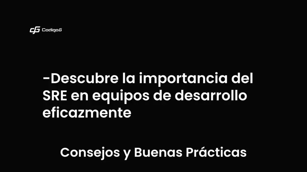 imagen destacada del post con un texto en el centro que dice Descubre la importancia del SRE en equipos de desarrollo eficazmente y abajo del texto aparece la categoria del post que es Consejos y Buenas Prácticas