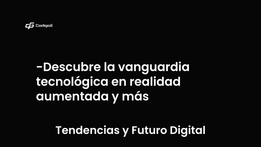 imagen destacada del post con un texto en el centro que dice Descubre la vanguardia tecnológica en realidad aumentada y más y abajo del texto aparece la categoria del post que es Tendencias y Futuro Digital
