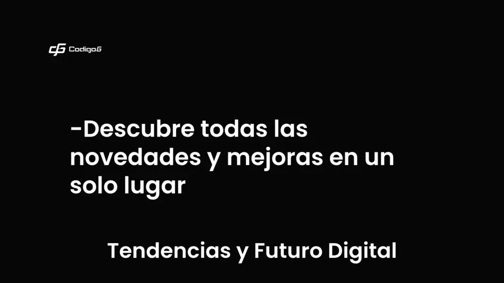 imagen destacada del post con un texto en el centro que dice Descubre todas las novedades y mejoras en un solo lugar y abajo del texto aparece la categoria del post que es Tendencias y Futuro Digital