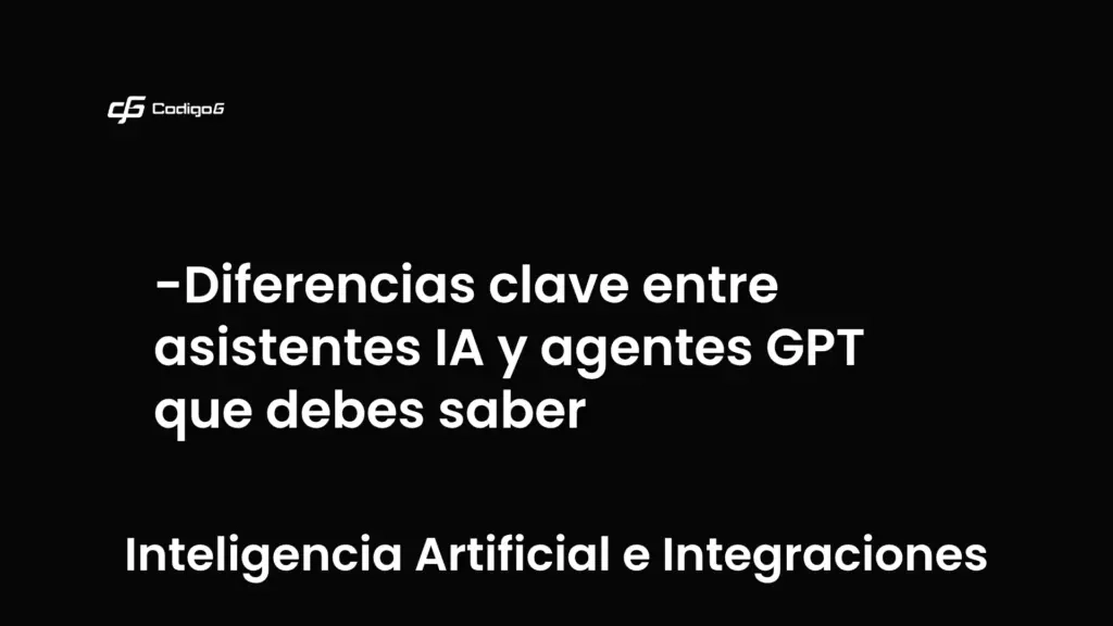 imagen destacada del post con un texto en el centro que dice Diferencias clave entre asistentes IA y agentes GPT que debes saber y abajo del texto aparece la categoria del post que es Inteligencia Artificial e Integraciones