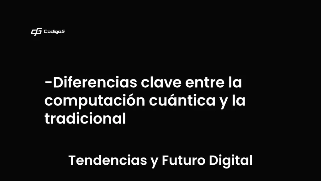 imagen destacada del post con un texto en el centro que dice Diferencias clave entre la computación cuántica y la tradicional y abajo del texto aparece la categoria del post que es Tendencias y Futuro Digital