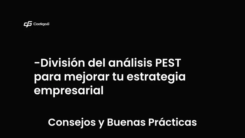 imagen destacada del post con un texto en el centro que dice División del análisis PEST para mejorar tu estrategia empresarial y abajo del texto aparece la categoria del post que es Consejos y Buenas Prácticas