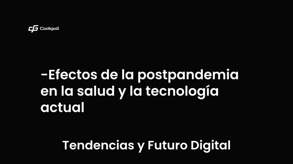 imagen destacada del post con un texto en el centro que dice Efectos de la postpandemia en la salud y la tecnología actual y abajo del texto aparece la categoria del post que es Tendencias y Futuro Digital