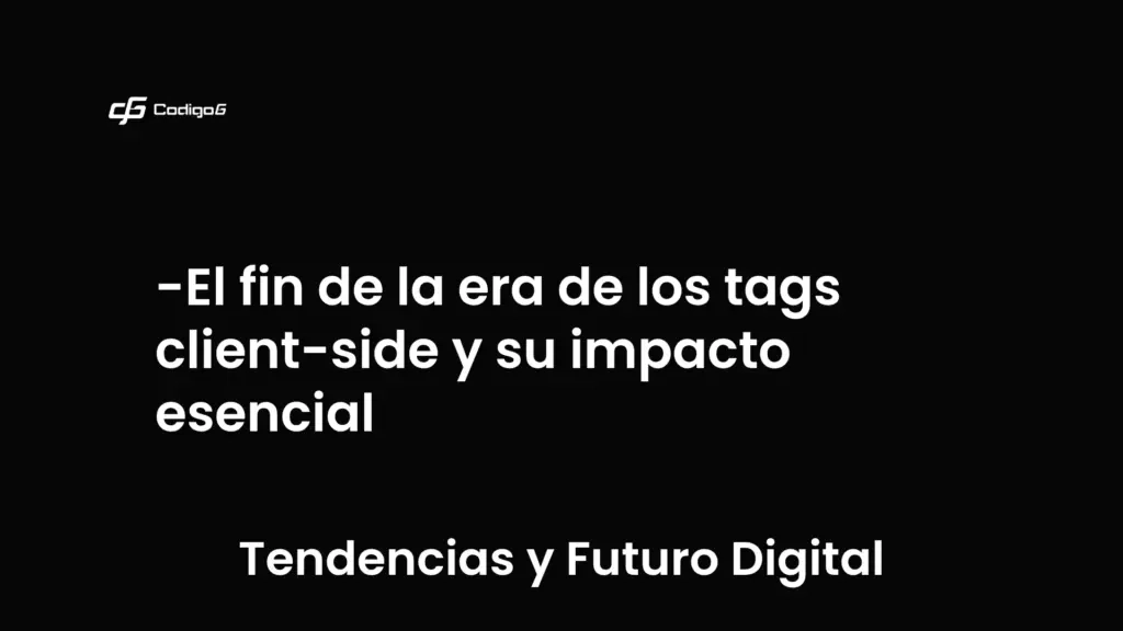 imagen destacada del post con un texto en el centro que dice El fin de la era de los tags client-side y su impacto esencial y abajo del texto aparece la categoria del post que es Tendencias y Futuro Digital