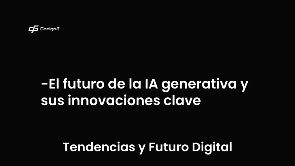 imagen destacada del post con un texto en el centro que dice El futuro de la IA generativa y sus innovaciones clave y abajo del texto aparece la categoria del post que es Tendencias y Futuro Digital