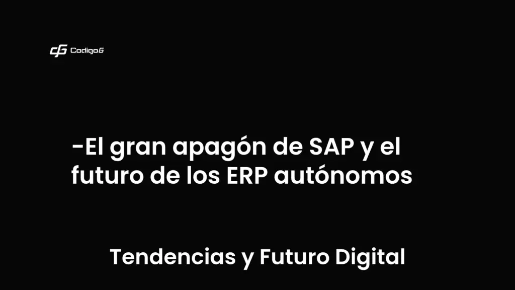 imagen destacada del post con un texto en el centro que dice El gran apagón de SAP y el futuro de los ERP autónomos y abajo del texto aparece la categoria del post que es Tendencias y Futuro Digital