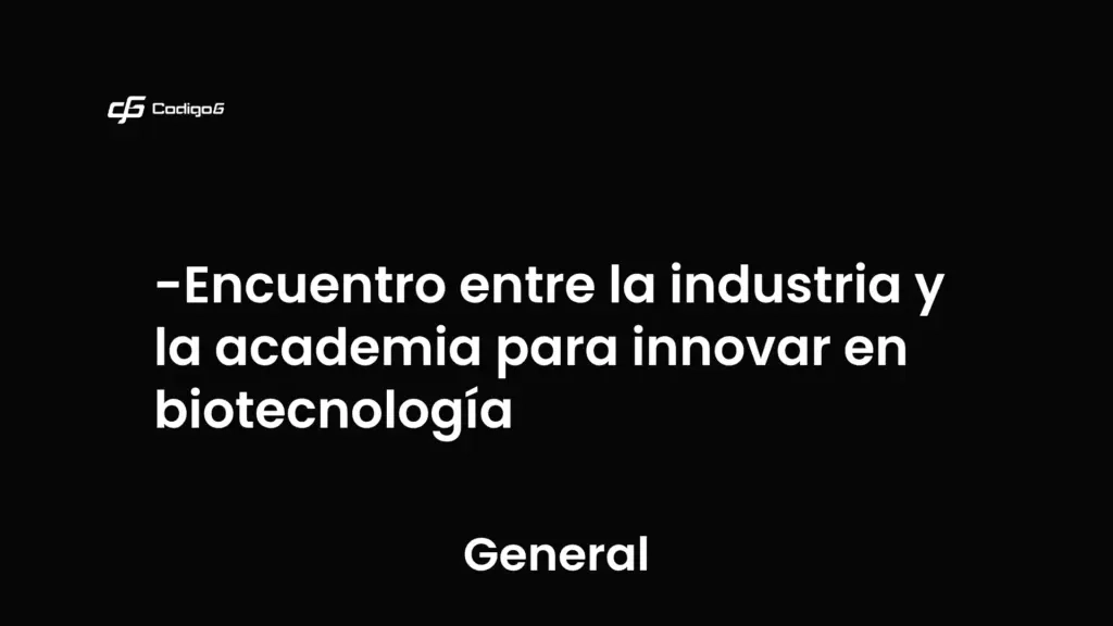 imagen destacada del post con un texto en el centro que dice Encuentro entre la industria y la academia para innovar en biotecnología y abajo del texto aparece la categoria del post que es General