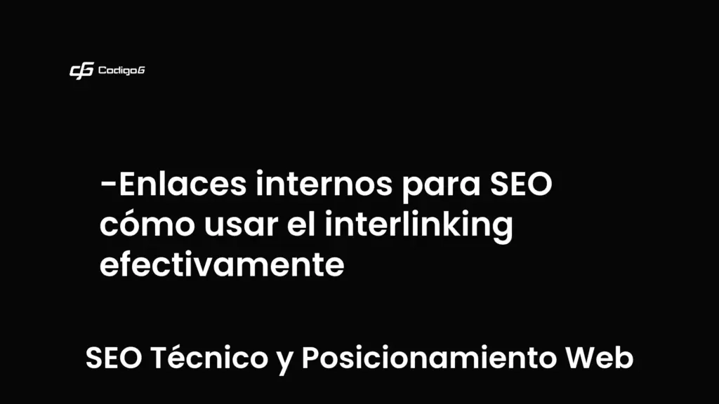 imagen destacada del post con un texto en el centro que dice Enlaces internos para SEO cómo usar el interlinking efectivamente y abajo del texto aparece la categoria del post que es SEO Técnico y Posicionamiento Web