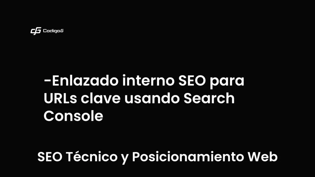 imagen destacada del post con un texto en el centro que dice Enlazado interno SEO para URLs clave usando Search Console y abajo del texto aparece la categoria del post que es SEO Técnico y Posicionamiento Web